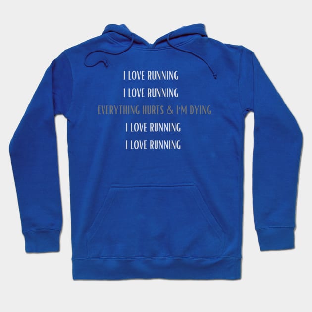 I LOVE RUNNING/EVERYTHING HURTS & I'M DYING Hoodie by Track XC Life